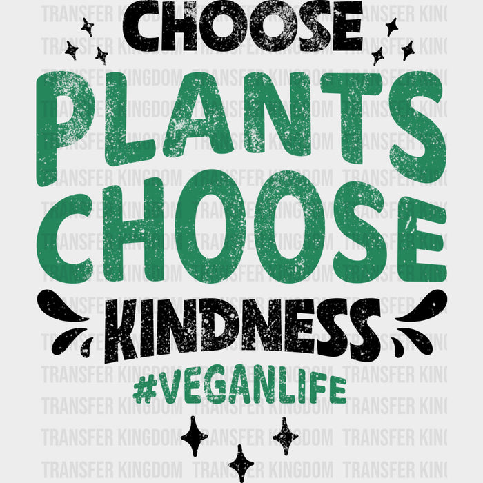 Choose Plants Choose Kindness - Vegan DTF Transfers