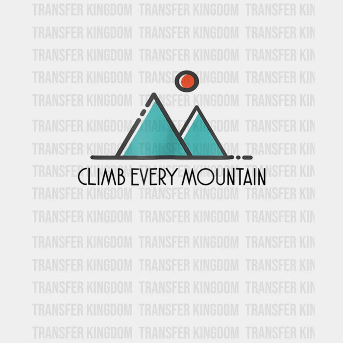 Climb Every Mountain - Backpacking Hiking Design - DTF heat transfer