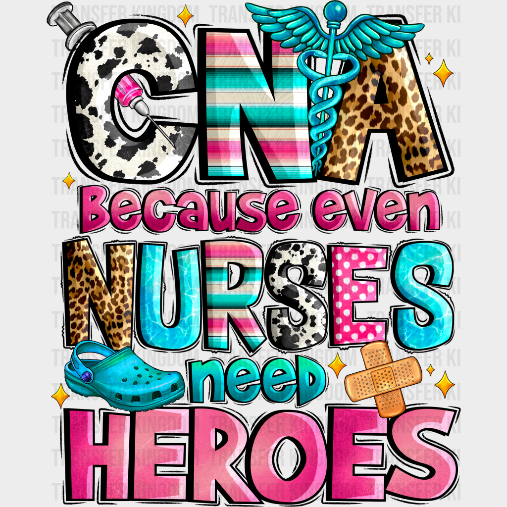 Cna Because Even Nurses Need Heroes Design - Dtf Heat Transfer