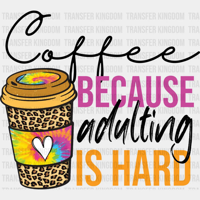 Coffee Because Adulting Is Hard - Coffee Iron On DTF Transfer