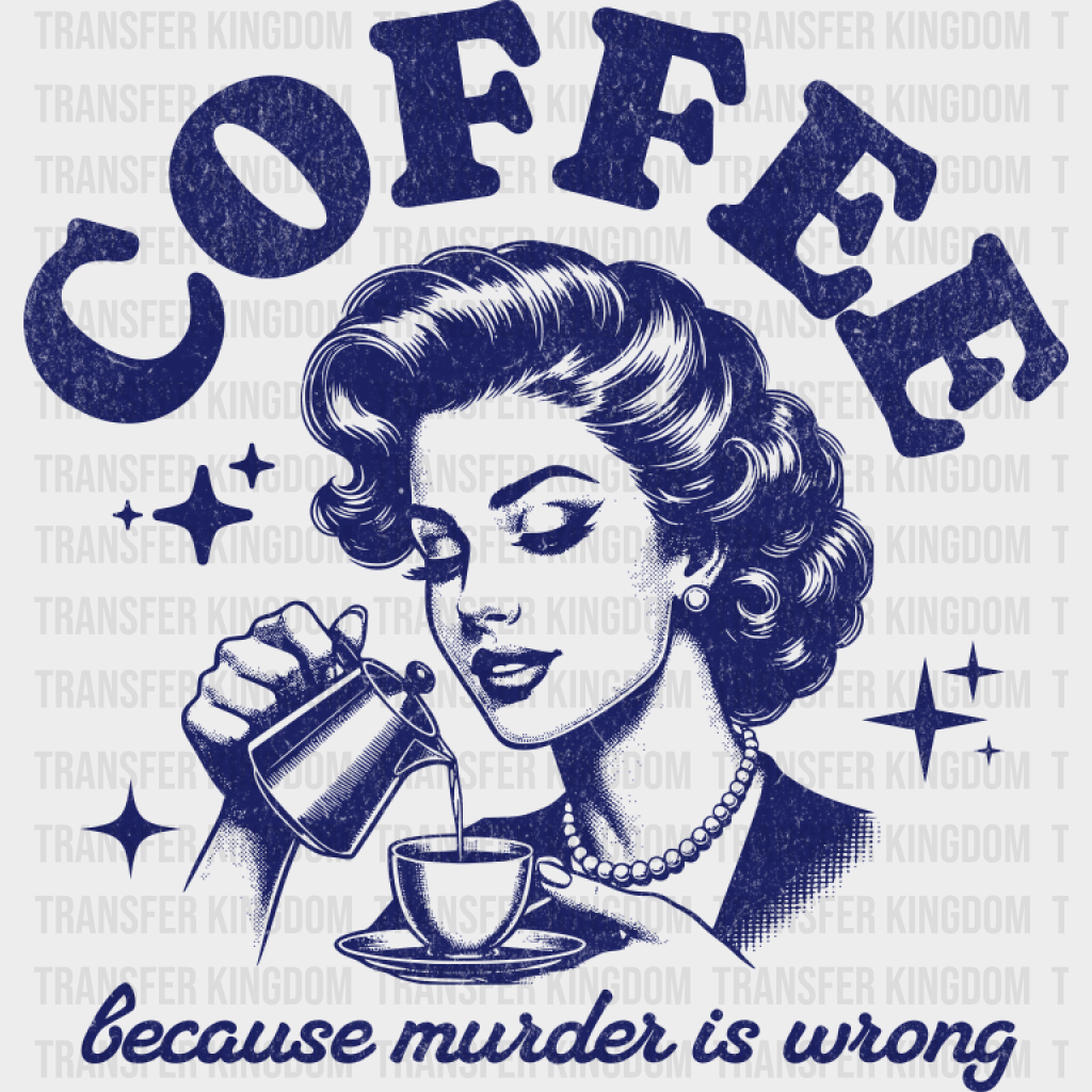 Coffee Because Murder Is Wrong - Coffee DTF Transfer Adult Unisex - S & M (10’’) / Blue Color Design (See Imaging)