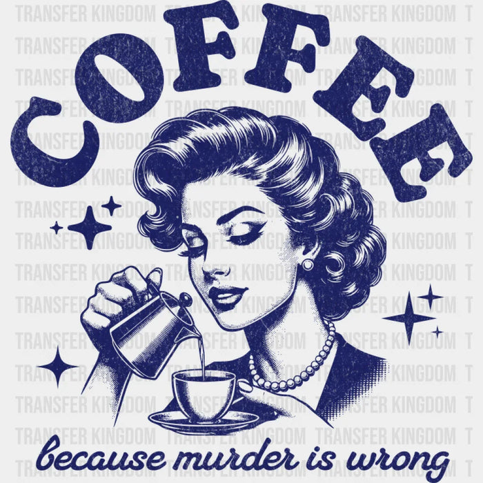 Coffee Because Murder Is Wrong - Coffee DTF Transfer