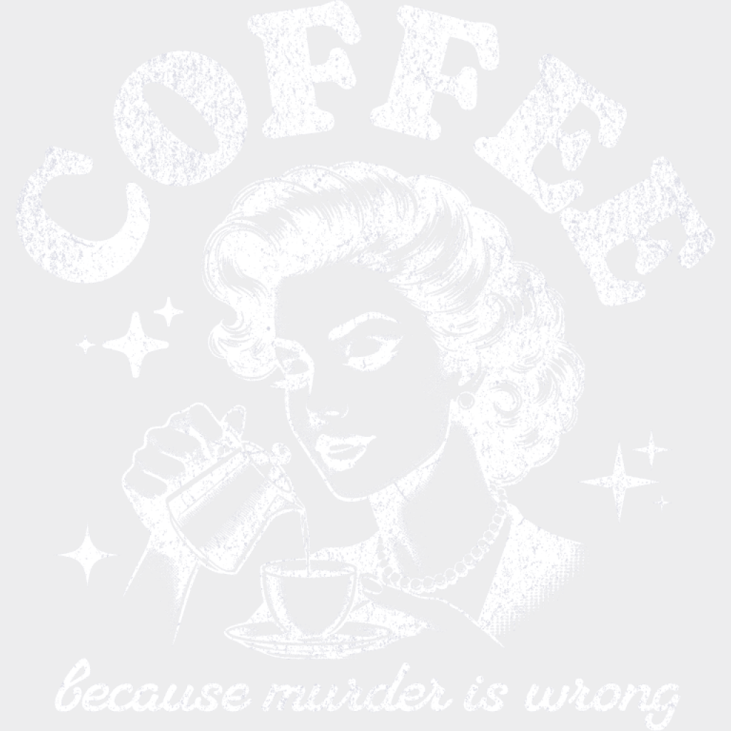 Coffee Because Murder Is Wrong - Coffee DTF Transfer Adult Unisex - S & M (10’’) / Light Color Design (See Imaging)