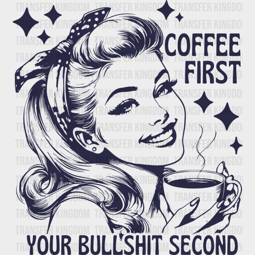 Coffee First Your Bullshit Second - Coffee DTF Transfer Adult Unisex - S & M (10’’) / Blue Color Design (See Imaging)