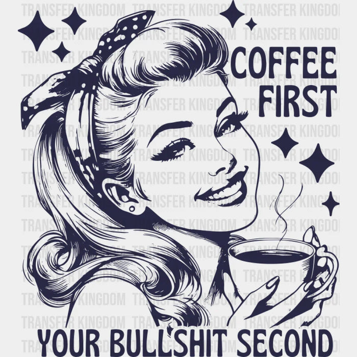 Coffee First Your Bullshit Second - Coffee DTF Transfer