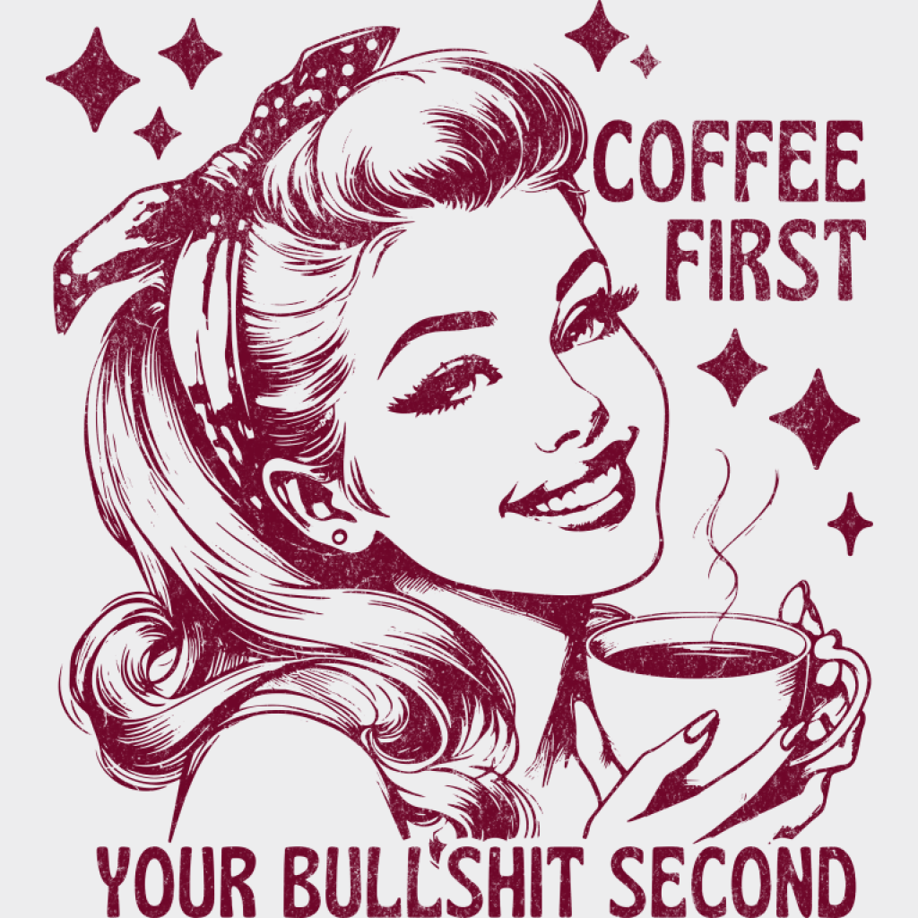 Coffee First Your Bullshit Second - Coffee DTF Transfer Adult Unisex - S & M (10’’) / Red Color Design (See Imaging)