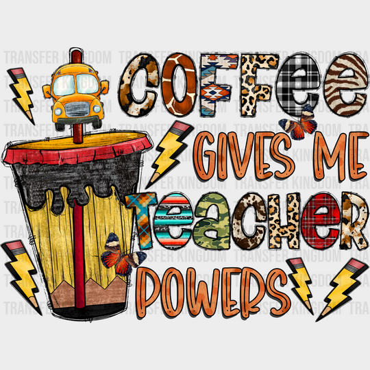 Coffee Gives Me Teacher Powers Design - Dtf Heat Transfer