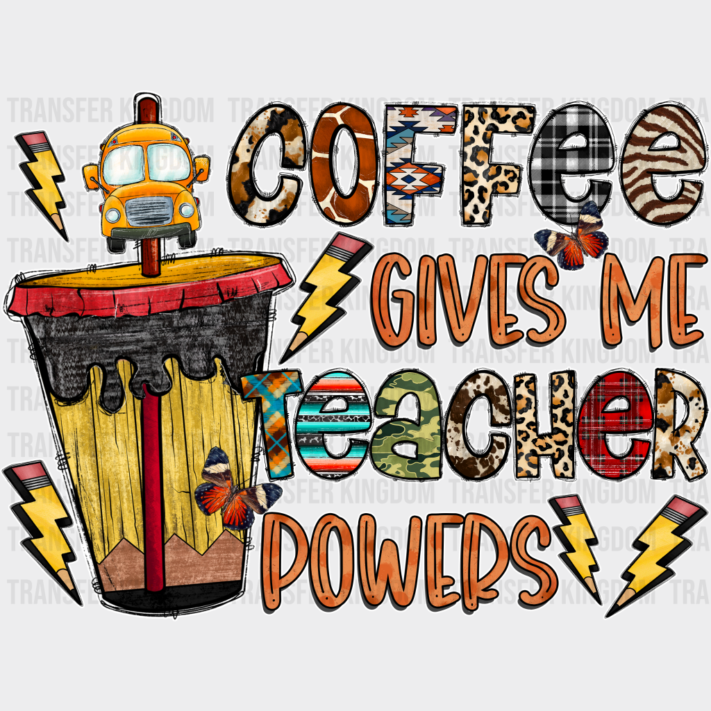 Coffee Gives Me Teacher Powers Design - Dtf Heat Transfer