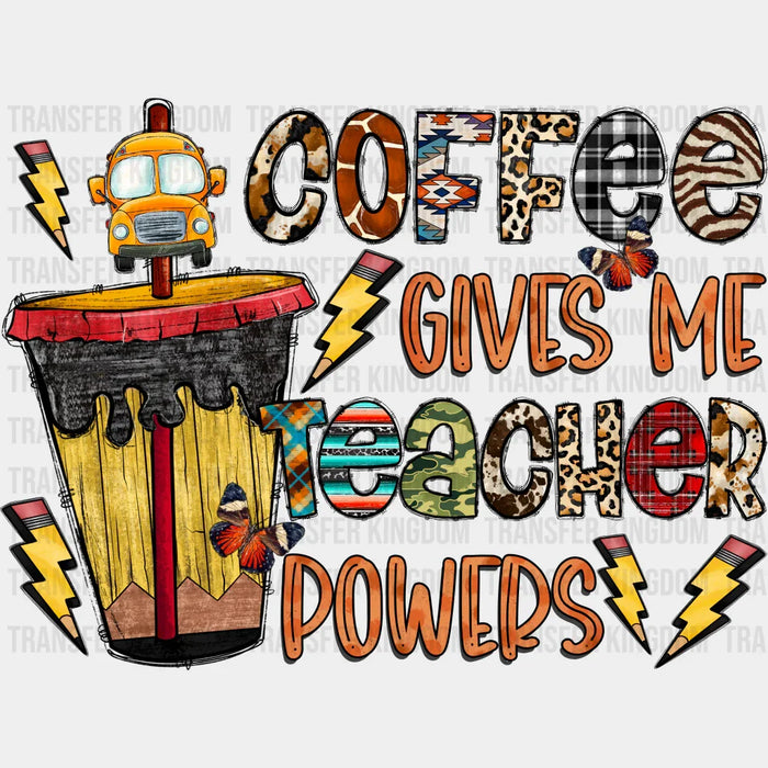 Coffee Gives Me Teacher Powers Design - Teacher DTF heat transfer