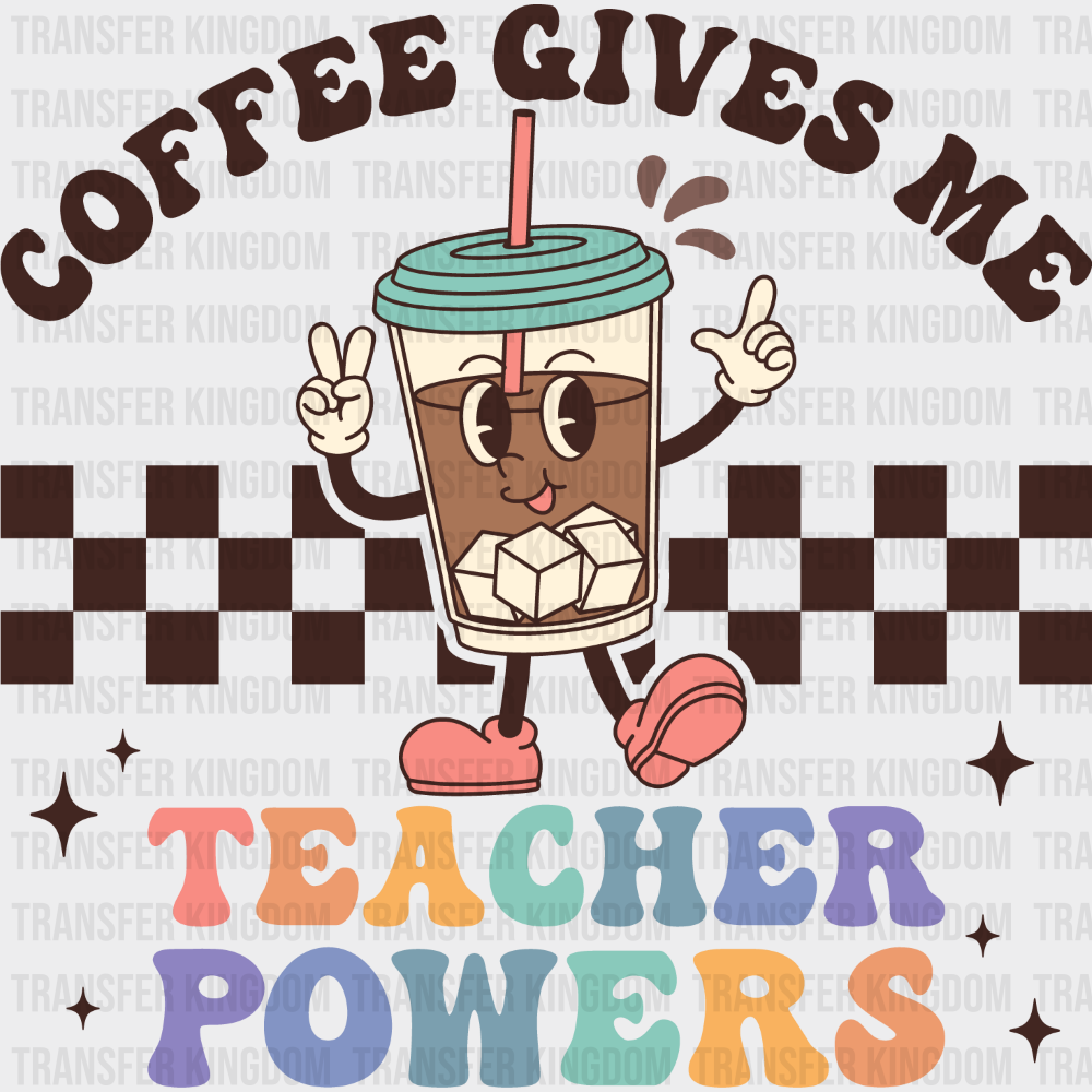 Coffee Gives Me Teacher Powers - Teachers DTF Transfer Adult Unisex - S & M (10’’) / Dark Color Design (See Imaging)