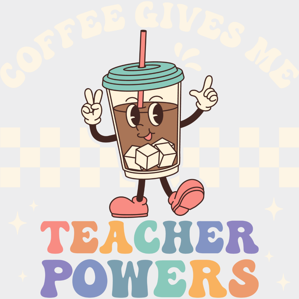 Coffee Gives Me Teacher Powers - Teachers DTF Transfer Adult Unisex - S & M (10’’) / Light Color Design (See Imaging)