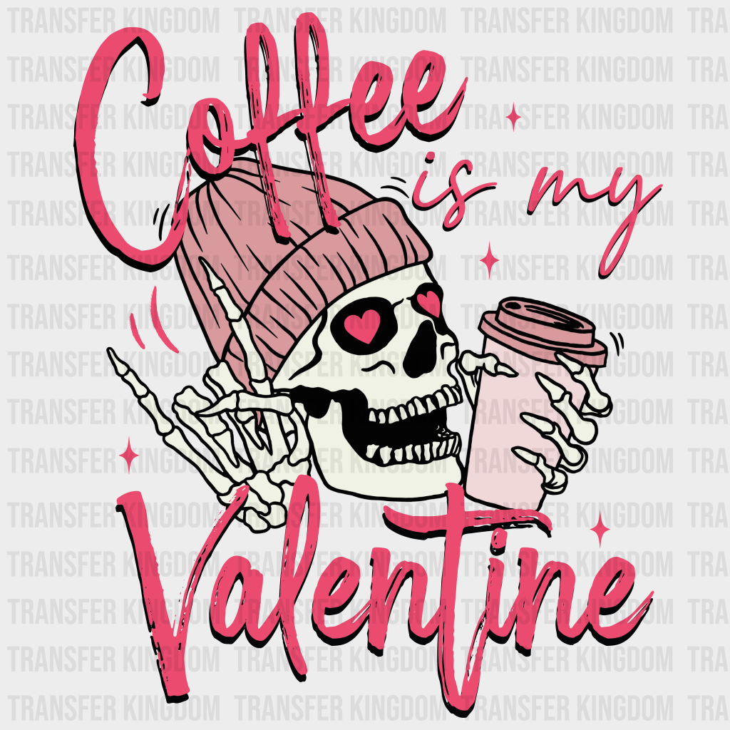 Coffee Is My Valentine - Dtf Heat Transfer