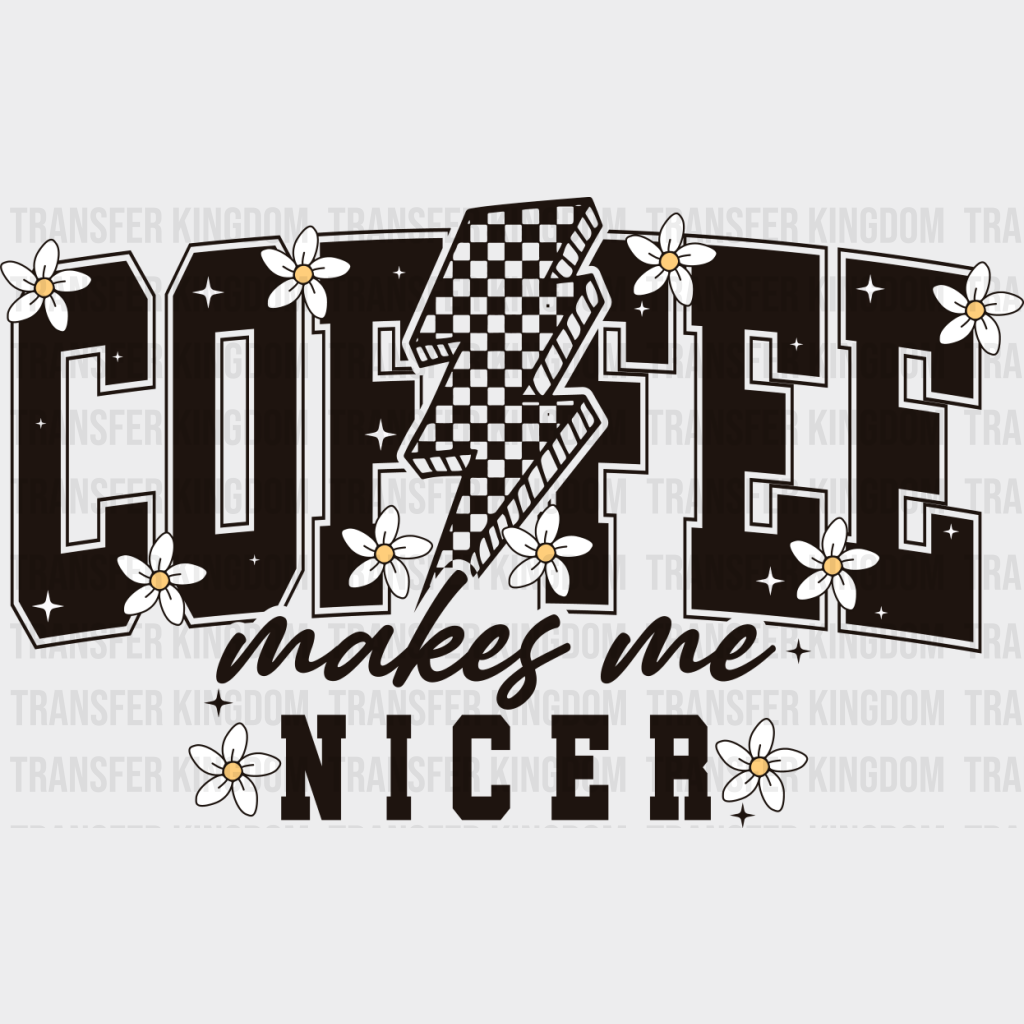 Coffee Makes Me Nicer - Coffee DTF Transfer Adult Unisex - S & M (10’’) / Dark Color Design (See Imaging)