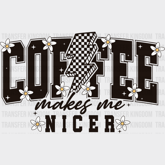 Coffee Makes Me Nicer - Coffee DTF Transfer Adult Unisex - S & M (10’’) / Dark Color Design (See Imaging)