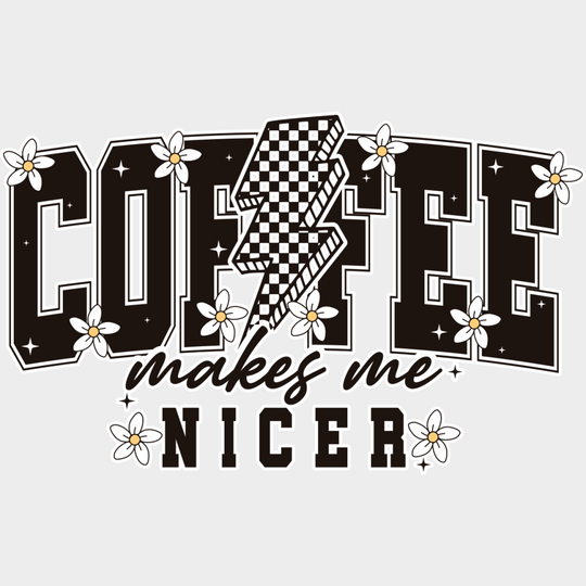 Coffee Makes Me Nicer - Coffee DTF Transfer Adult Unisex - S & M (10’’) / Light Color Design (See Imaging)