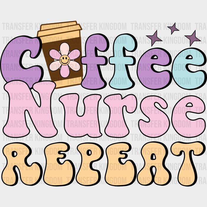 Coffee Nurse Repeat - Nurse DTF Transfers