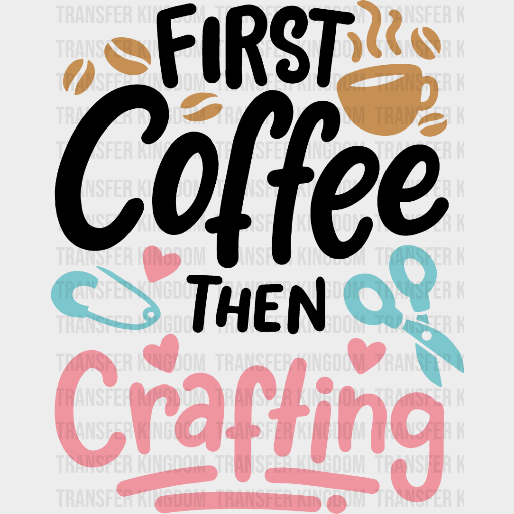 Coffee Then Crafting - Dtf Heat Transfer Unisex S & M (10’’) / Dark Color Design See Imaging