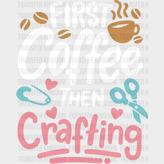 Coffee Then Crafting - Dtf Heat Transfer Unisex S & M (10’’) / Light Color Design See Imaging