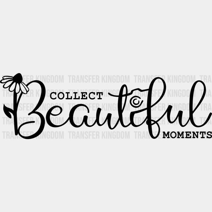 Collect Beautiful Moments - Photography DTF Heat Transfer