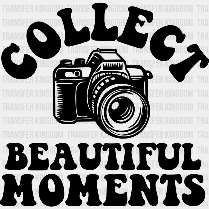 Collect Beautiful Moments - Photography Iron On DTF Transfer