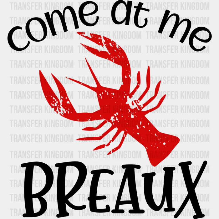 Come At Me Breaux - Crawfish Iron On DTF Transfer