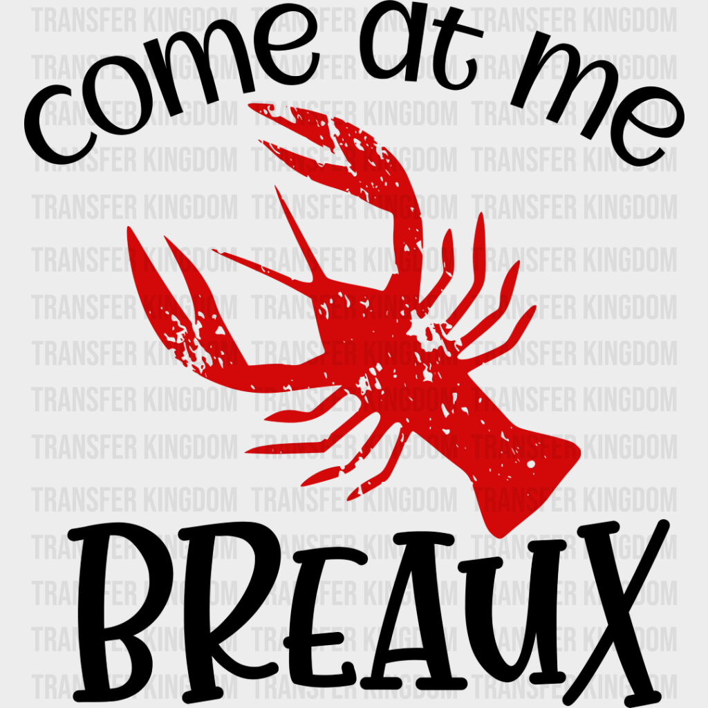 Come At Me Breaux - Crawfish Iron On Dtf Transfer Unisex S & M (10’’) / Dark Color Design See