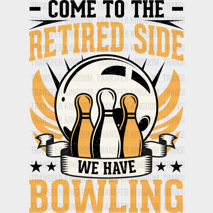 Come To The Retired Side - Bowling DTF Transfers