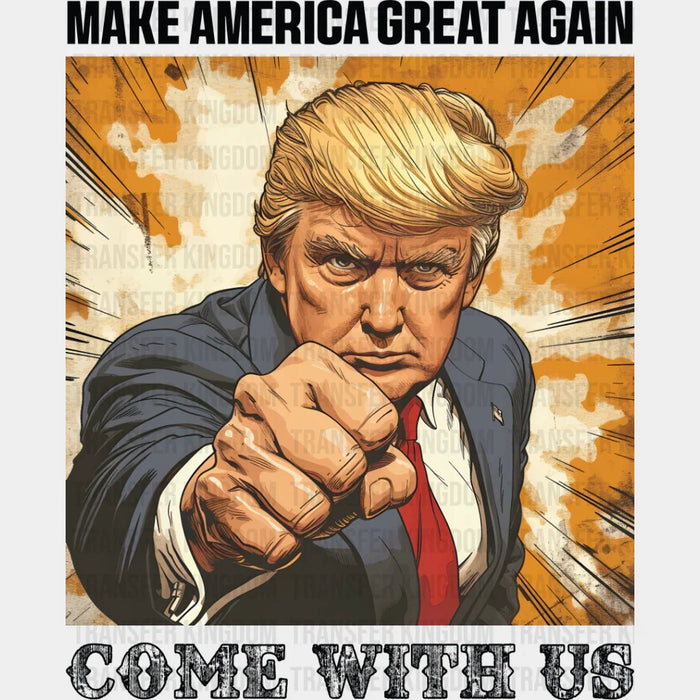 Come With Us Make America Great Again - Trump DTF Transfer
