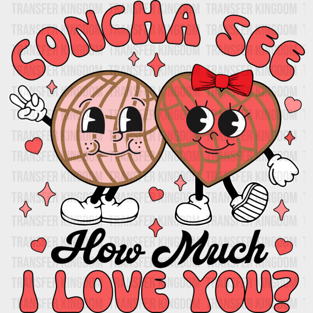 Concha See How Much I Love You - Valentine’s Day DTF Transfer Unisex - S & M (10’’) Dark Color Design (See Imaging)