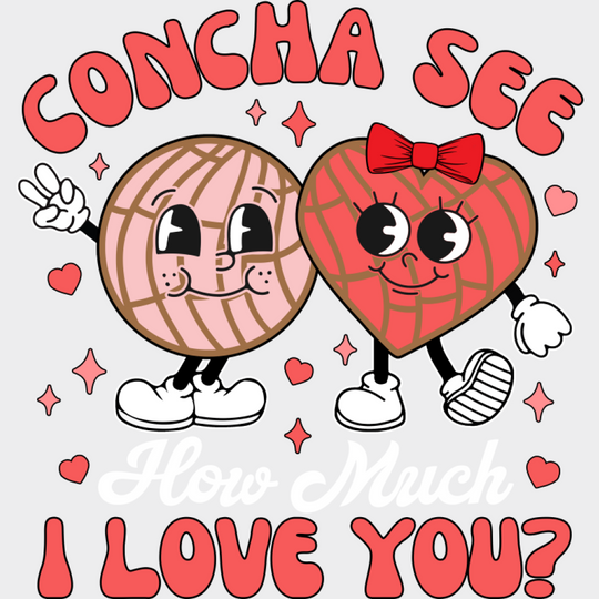 Concha See How Much I Love You - Valentine’s Day DTF Transfer Unisex - S & M (10’’) Light Color Design (See Imaging)