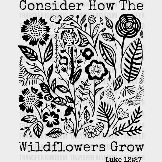 Consider How The Wildflowers Grow - Faith DTF Transfer Adult Unisex - S & M (10’’) / Dark Color Design (See Imaging)