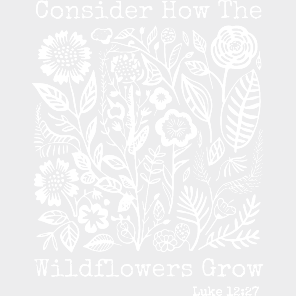 Consider How The Wildflowers Grow - Faith DTF Transfer Adult Unisex - S & M (10’’) / Light Color Design (See Imaging)