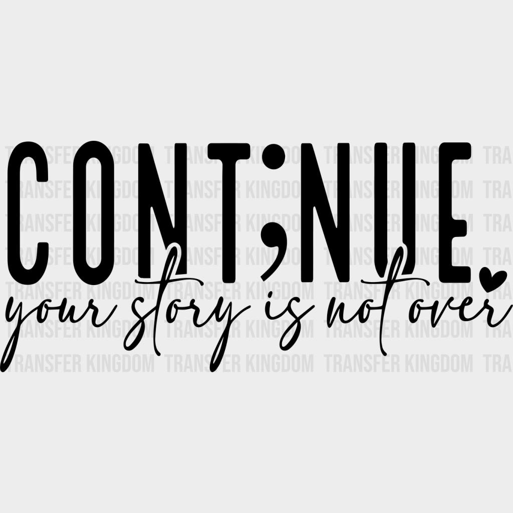 Continue Your Story Is Not Over - Mental Health DTF Transfer Adult Unisex - S & M (10’’) / Dark Color Design (See