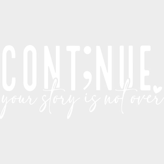 Continue Your Story Is Not Over - Mental Health DTF Transfer Adult Unisex - S & M (10’’) / Light Color Design (See