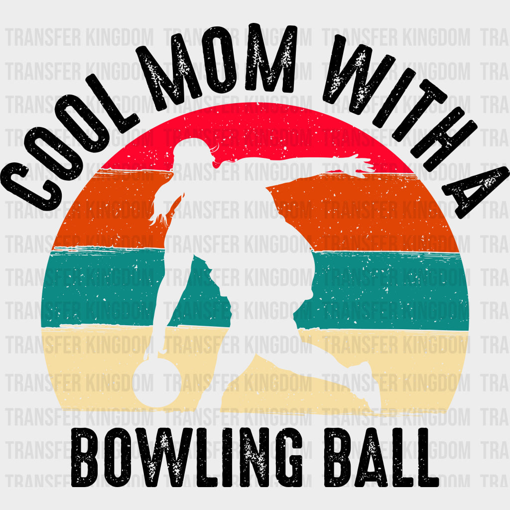 Cool Mom With A Bowling Ball - Bowling DTF Transfers Adult Unisex - S & M (10’’) / Dark Color Design (See Imaging)