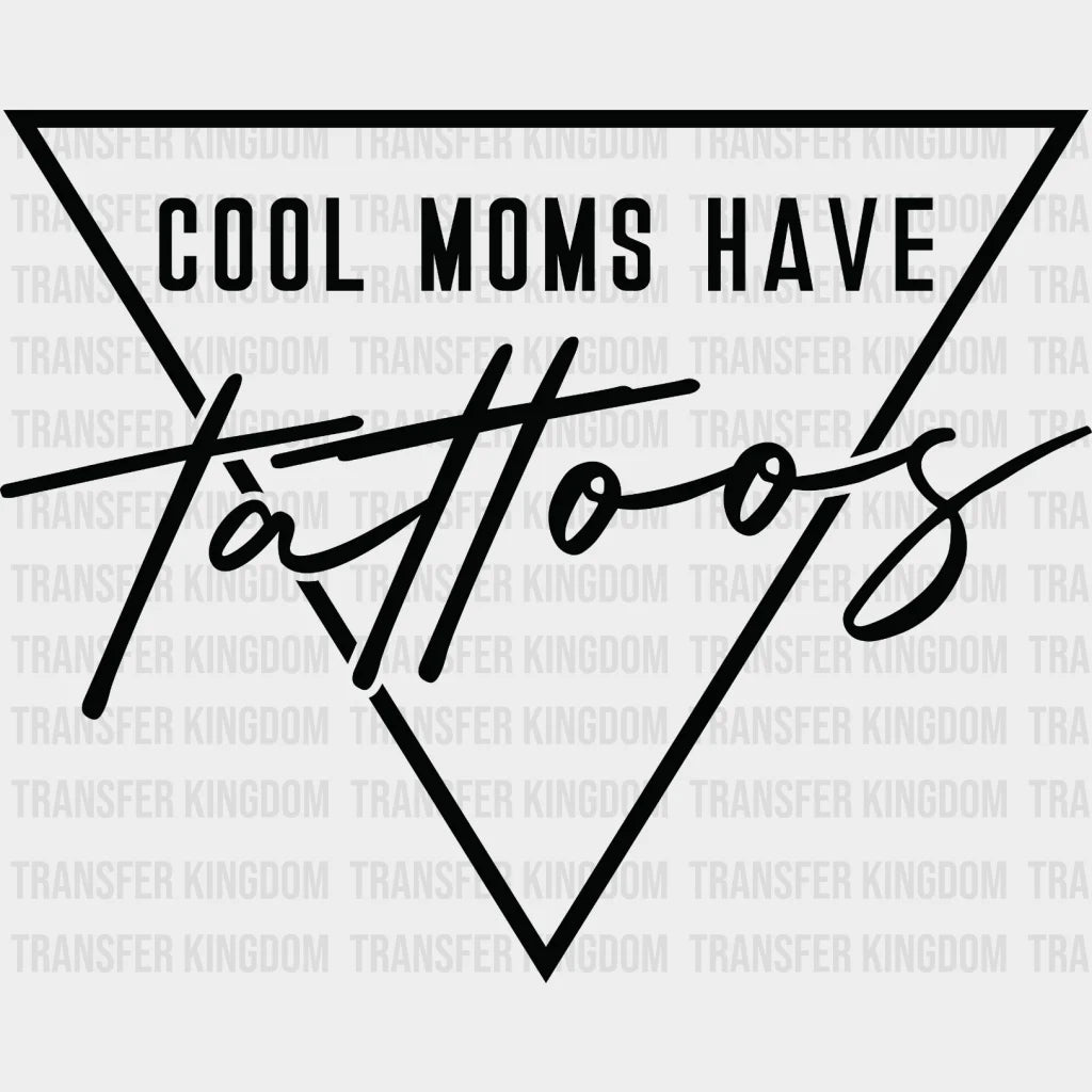 Cool Moms Have Tattoos - Mom Mothers Day Funny Design Dtf Heat Transfer