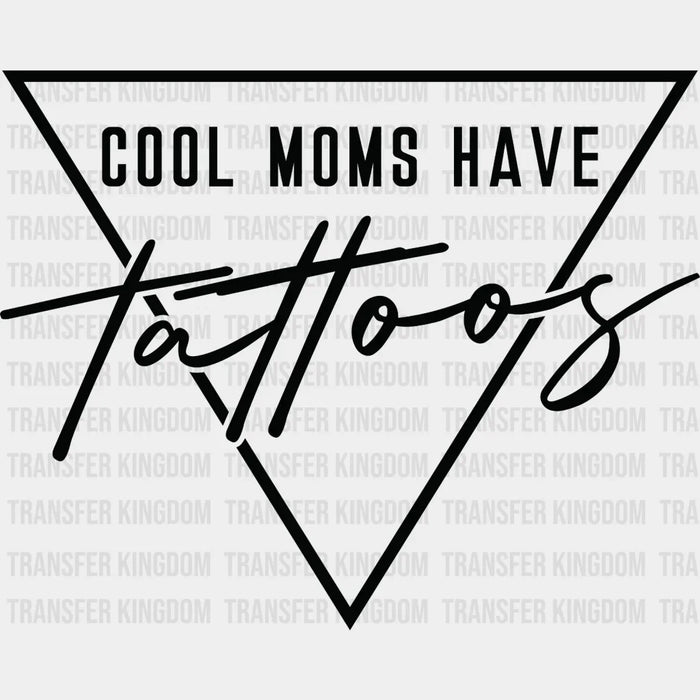 Cool Moms Have Tattoos - Cool Mom - Mothers Day  - Funny Mom - Design - DTF heat transfer