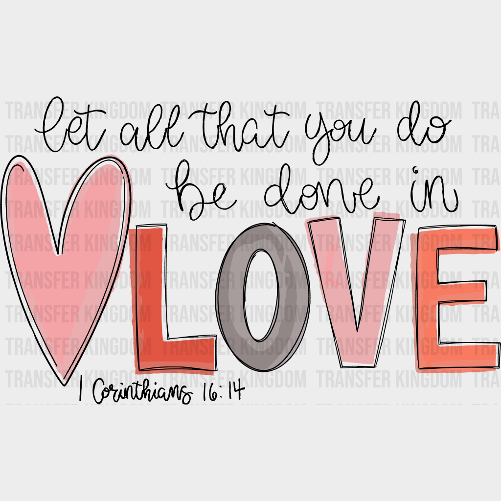 Corinthians 16:14 Valentines Day Design - Dtf Heat Transfer Unisex S & M ( 10 ) / Dark Color See
