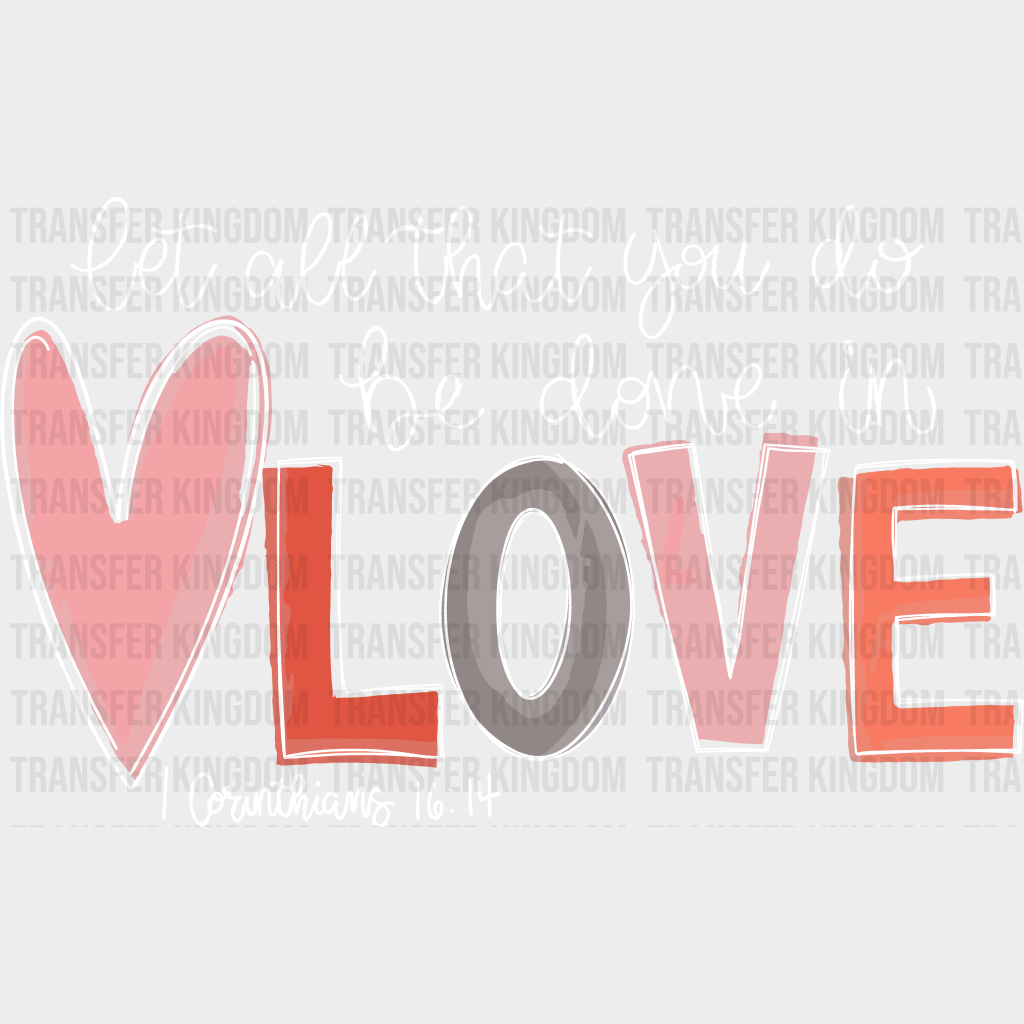 Corinthians 16:14 Valentines Day Design - Dtf Heat Transfer Unisex S & M ( 10 ) / Light Color See