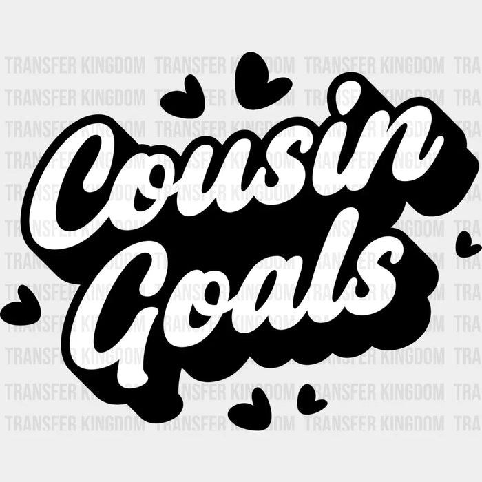 Cousin Goals - Cousins DTF heat transfer