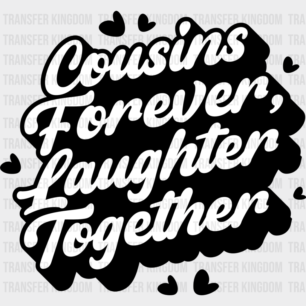 Cousins Forever Laughter Together - Dtf Heat Transfer Unisex S & M (10’’) / Dark Color Design