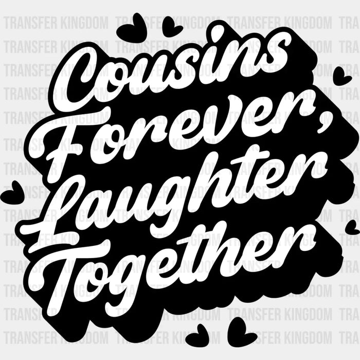 Cousins Forever Laughter Together - Cousins DTF heat transfer