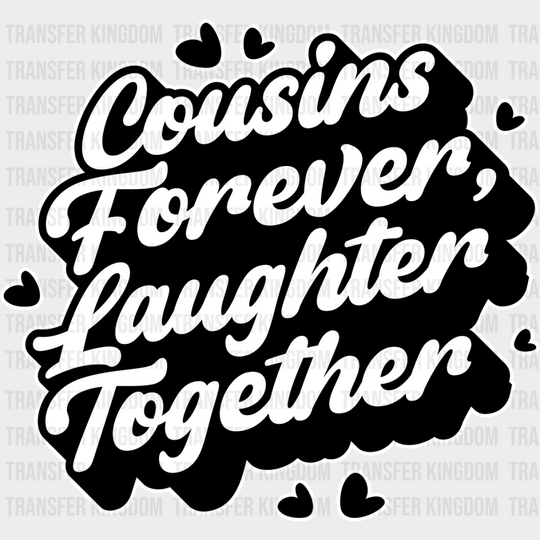 Cousins Forever Laughter Together - Dtf Heat Transfer Unisex S & M (10’’) / Light Color Design