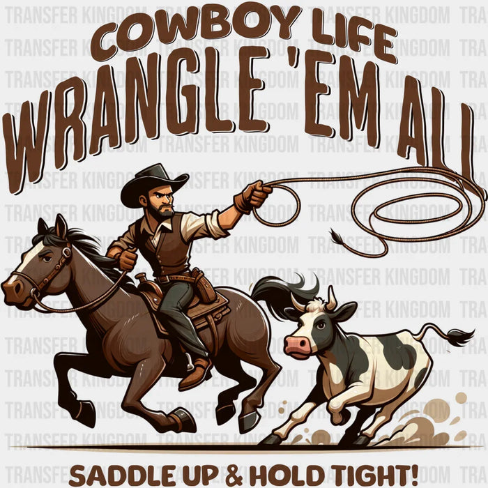 Cowboy Life Wrangle 'Em All Rodeo Design - Rodeo DTF Transfers