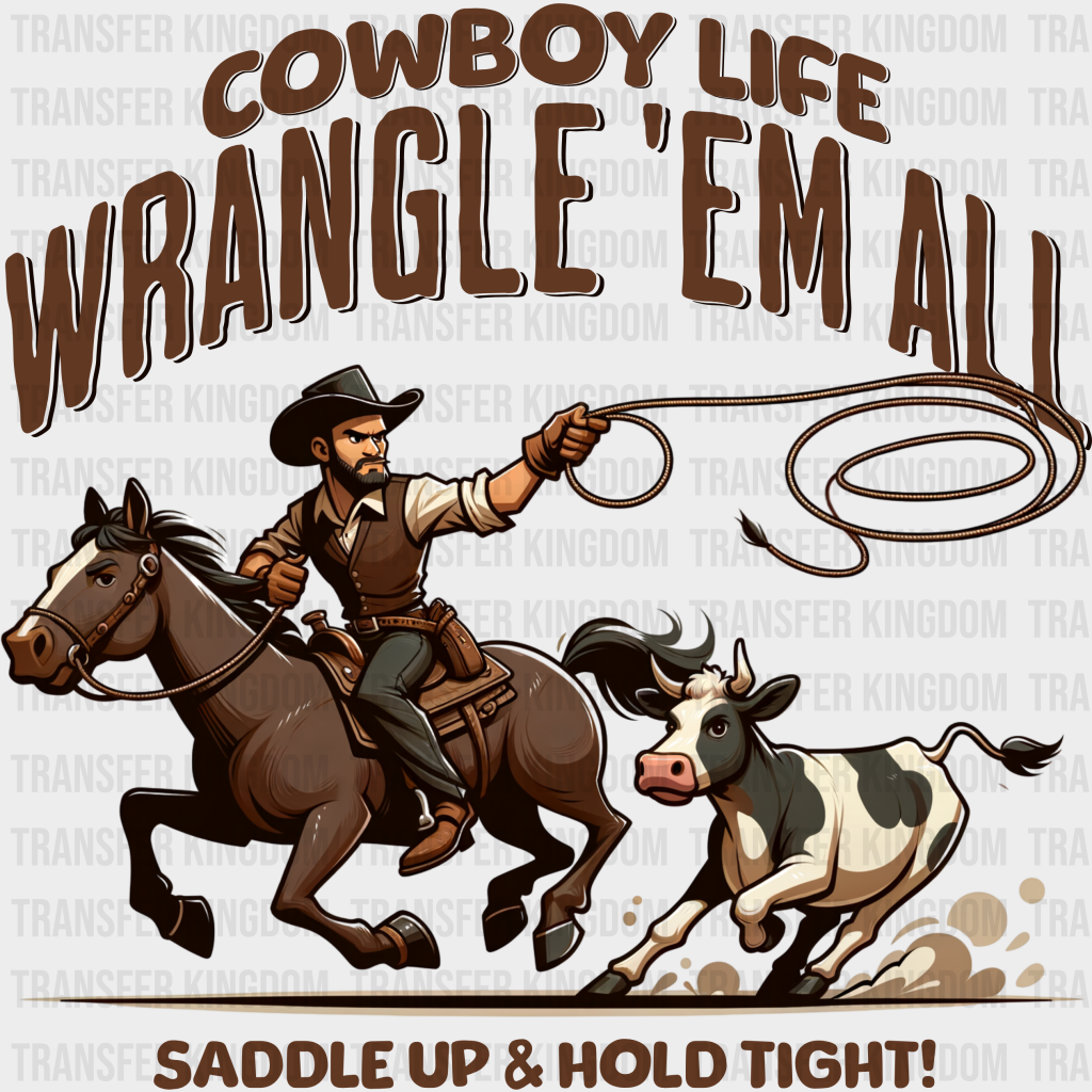 Cowboy Life Wrangle Em All Design - Rodeo Dtf Transfers