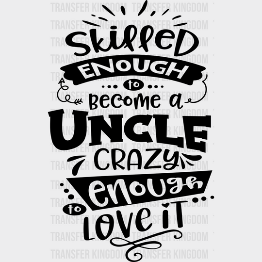 Crazy Enough To Love It - Uncle Dtf Heat Transfer Unisex S & M (10’’) / Dark Color Design See