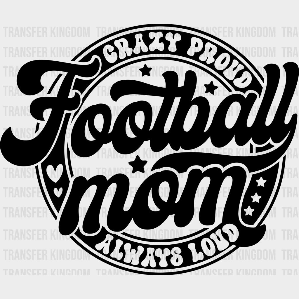 Crazy Proud Football Mom - Dtf Heat Transfer Unisex S & M (10’’) / Dark Color Design (See Imaging)