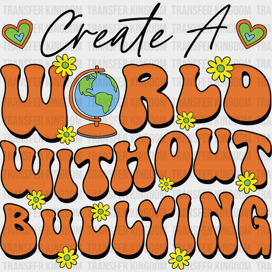 Create A World Without Bullying - Anti Iron On Dtf Transfer