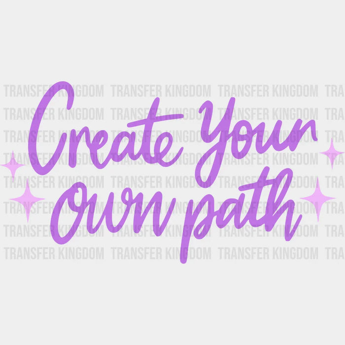Create Your Own Path Purple Cursive Design - Quotes DTF Transfer