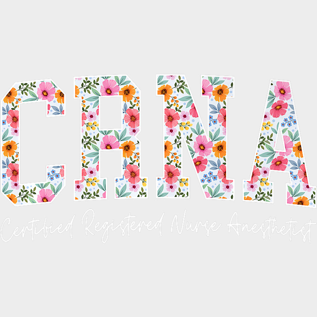 CRNA Flowers - CRNA Nurse DTF Transfers Adult Unisex - S & M (10’’) / Light Color Design (See Imaging)